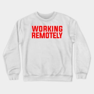 WORKING REMOTELY Crewneck Sweatshirt